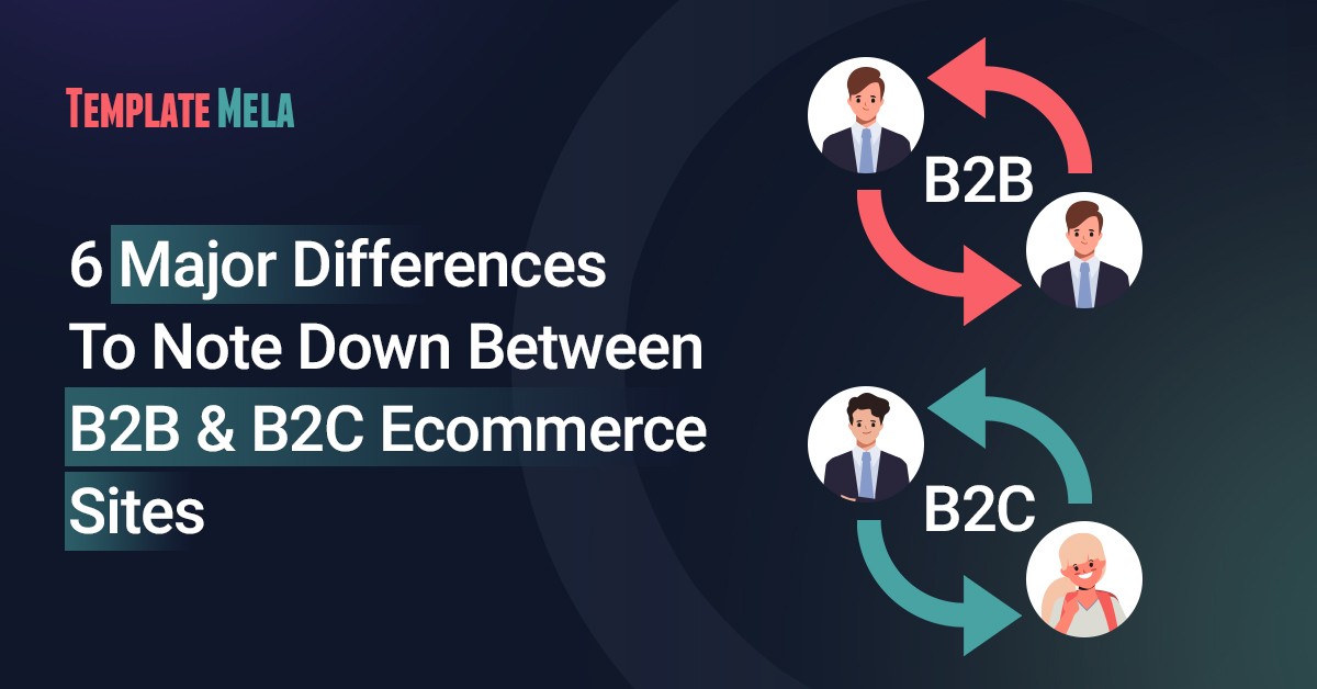 6 Major Differences To Note Down Between B2B & B2C Ecommerce Sites