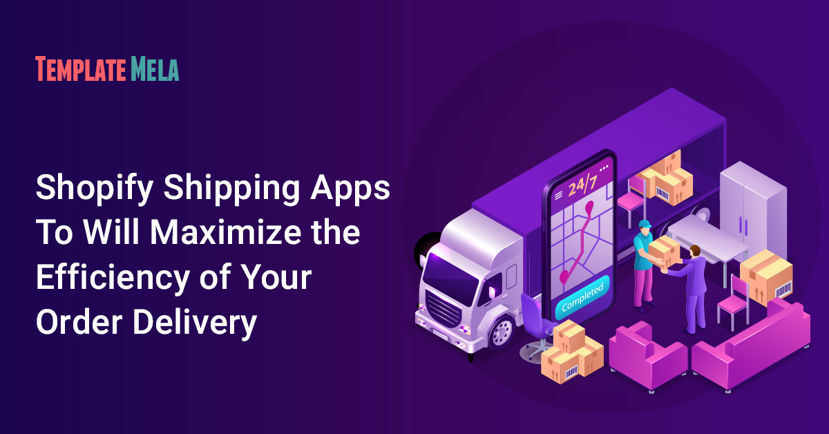 Best 8 Shopify Shipping Apps To Will Maximize the Efficiency of Your Order Delivery