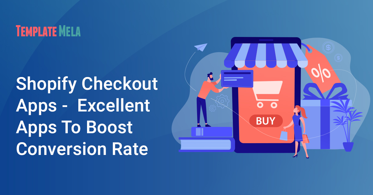 Shopify Checkout Apps – 10 Excellent Apps To Boost Conversion Rate In 2022